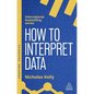 How to Interpret Data: Using Data to Improve Your Influence and Decision-Making