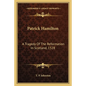 Patrick Hamilton: A Tragedy Of The Reformation In Scotland, 1528