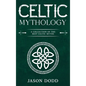 Celtic Mythology: A Collection of the Best Celtic Myths