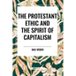 The Protestant Ethic and the Spirit of Capitalism