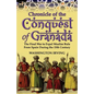 Chronicle of the Conquest of Granada: The Final War to Expel Muslim Rule from Spain During the 15th Century