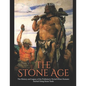 The Stone Age: The History and Legacy of the Prehistoric Period When Humans Started Using Stone Tools
