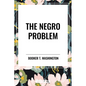 The Negro Problem: An African American Heritage Book