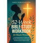 52-Week Bible Study Workbook for Black Women: A Yearlong Journey of Faith with Weekly Devotionals and Scripture Studies to Grow Closer to God