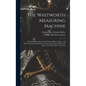 The Whitworth Measuring Machine: Including Descriptions of the Surface Plates, Gauges, and Other Measuring Instruments, Made by Sir Joseph Whitworth,
