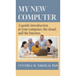 My New Computer: A Gentle Introduction to your Computer, the Cloud, and the Internet