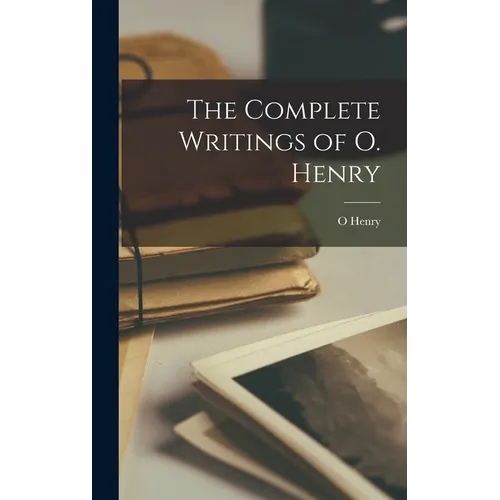 The Complete Writings of O. Henry