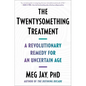The Twentysomething Treatment: A Revolutionary Remedy for an Uncertain Age