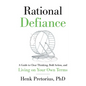Rational Defiance: A Guide to Clear Thinking, Bold Action, and Living on Your Own Terms