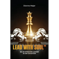 Lead With Soul, How to Become a More Effective Leader in Uncertain Times (without being an as*)