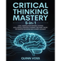Critical Thinking Mastery 5-in-1: Logic, Manipulation Defense, Systems Intelligence, Strategic Planning, and Game Theory for Smarter Decisions and Cle