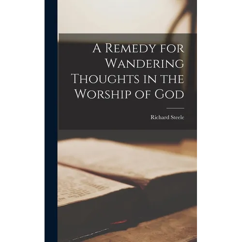 A Remedy for Wandering Thoughts in the Worship of God