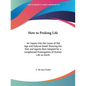 How to Prolong Life: An Inquiry into the Cause of Old Age and Natural Death Showing the Diet and Agents Best Adapted for a Lengthened Prolongation of
