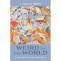 Weird in the World: Living Towards the World God Wants