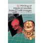 3D Printing of Medical Models from CT-MRI Images: A Practical step-by-step guide