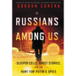 Russians Among Us: Sleeper Cells, Ghost Stories, and the Hunt for Putin's Spies