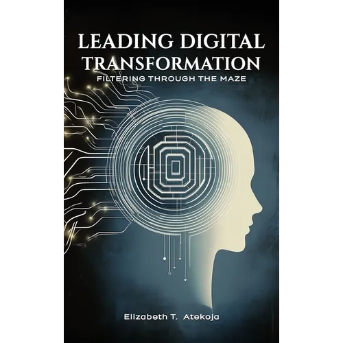 Leading Digital Transformation: Filtering Through the Maze