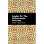 Idalia: ;Or, the Unfortunate Mistress