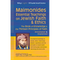 Maimonides--Essential Teachings on Jewish Faith & Ethics: The Book of Knowledge & the Thirteen Principles of Faith--Annotated & Explained