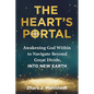 The Heart's Portal: Awakening God Within to Navigate Beyond Great Divide, Into New Earth