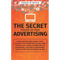The Secret Power of Paid Advertising: How Anyone (Including You!) Can Get the Attention of Millions with Social Media Marketing on Facebook, YouTube &