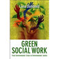 Green Social Work: From Environmental Crises to Environmental Justice