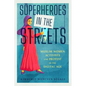 Superheroes in the Streets: Muslim Women Activists and Protest in the Digital Age