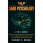NLP and Dark Psychology 2-in-1 Book: Become That Person Who Controls Every Situation. Learn to Read Body Language Like a Pro and Influence People's De