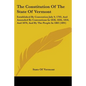 The Constitution Of The State Of Vermont: Established By Convention July 9, 1793, And Amended By Conventions In 1828, 1836, 1850, And 1870, And By The