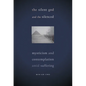 The Silent God and the Silenced: Mysticism and Contemplation amid Suffering