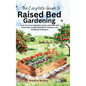 The Complete Guide to Raised Bed Gardening: Grow Your Own Vegetables, Fruits, and Herbs with Sustainable, Budget-friendly DIY Solutions and Gardening
