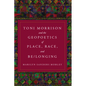 Toni Morrison and the Geopoetics of Place, Race, and Be/longing