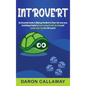 Introvert: An Essential Guide to Making the Most of Your Introversion, including a Guide to Overcoming Social Anxiety and Leadership Tips for Introver