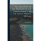An Account of the Natives of the Tonga Islands, in the South Pacific Ocean