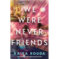We Were Never Friends