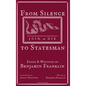 From Silence to Statesman: Essays and Writings of Benjamin Franklin