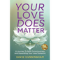 Your Love Does Matter: A Journey to New Consciousness and Expanding Your love Footprint