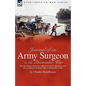 Journal of an Army Surgeon in the Peninsular War: the Recollections of a British Army Medical Man on Campaign During the Napoleonic Wars