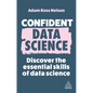 Confident Data Science: Discover the Essential Skills of Data Science