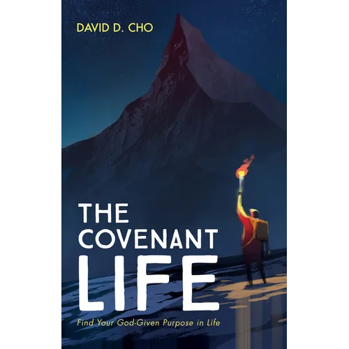 The Covenant Life: Find Your God-Given Purpose in Life