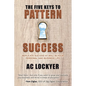 The Five Keys to Pattern Success: Replicate Success at Will in Your Personal and Business Life