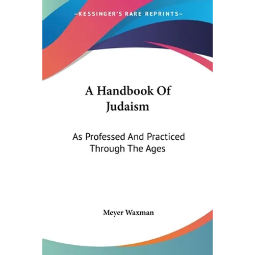 A Handbook Of Judaism: As Professed And Practiced Through The Ages