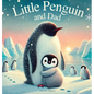 Little Penguin and Dad: A Story to Celebrate Dads Everywhere