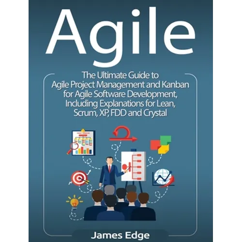 Agile: The Ultimate Guide to Agile Project Management and Kanban for Agile Software Development, Including Explanations for L