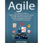 Agile: The Ultimate Guide to Agile Project Management and Kanban for Agile Software Development, Including Explanations for L