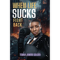 When Life Sucks Fight Back