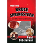 Meeting Bruce Springsteen ... and Other Tales of Debauchery