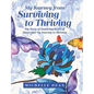 My Journey from Surviving to Thriving: My Story of Surviving Years of Abuse and My Journey to Thriving