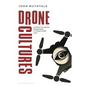 Drone Cultures: From Surveillance and Warfare to Literature and Art