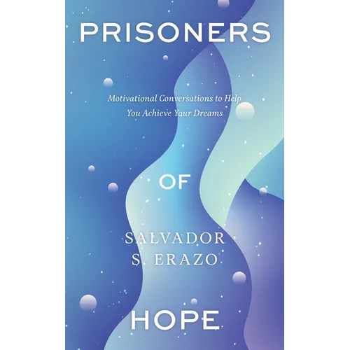 Prisoners of Hope: Motivational Conversations to Help You Achieve Your Dreams